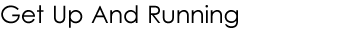 Get Up and Running