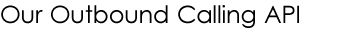 Ourbound Calling API